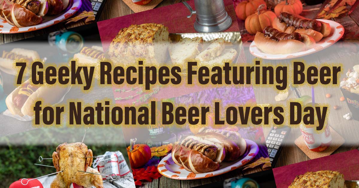 In honor of National Beer Lovers Day, The Geeks have rounded up 7 delicious recipes featuring beer perfect for celebrating! 2geekswhoeat.com #NationalBeerLoversDay #Beer #BeerRecipes #GeekyRecipes